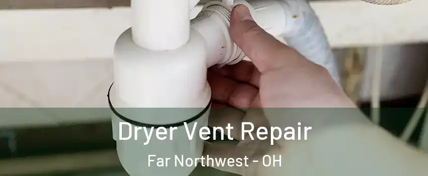 Dryer Vent Repair Far Northwest - OH