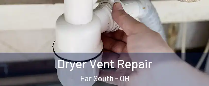Dryer Vent Repair Far South - OH