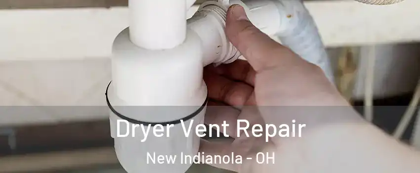 Dryer Vent Repair New Indianola - OH
