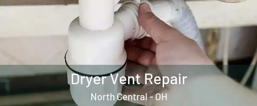 Dryer Vent Repair North Central - OH