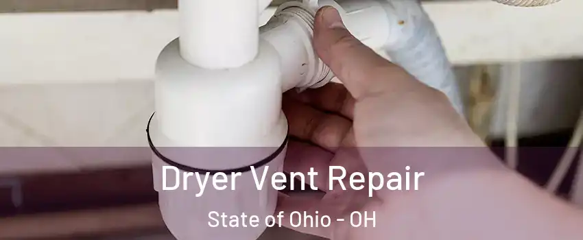 Dryer Vent Repair State of Ohio - OH