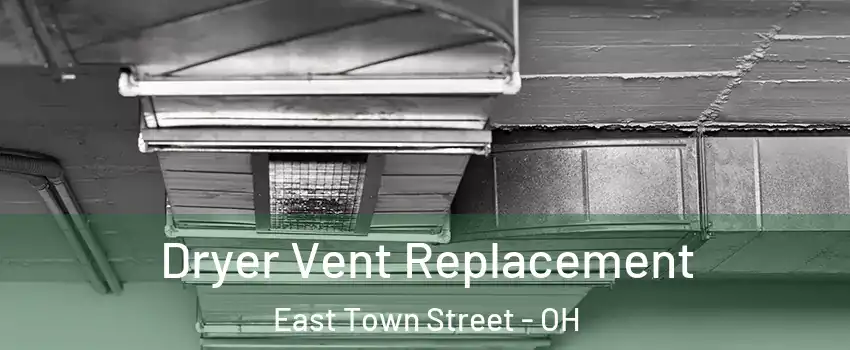 Dryer Vent Replacement East Town Street - OH