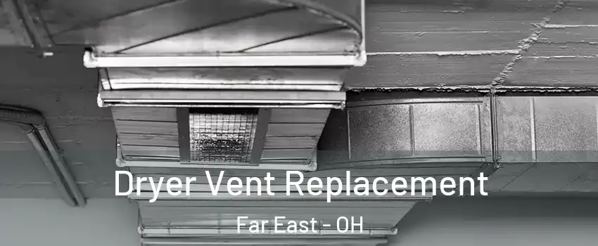 Dryer Vent Replacement Far East - OH