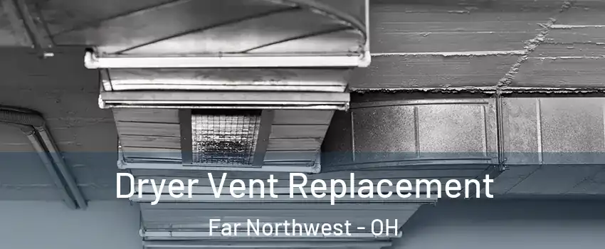 Dryer Vent Replacement Far Northwest - OH