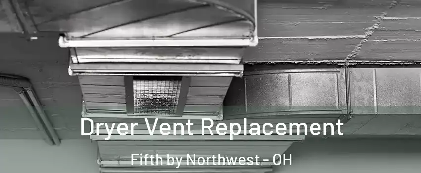 Dryer Vent Replacement Fifth by Northwest - OH