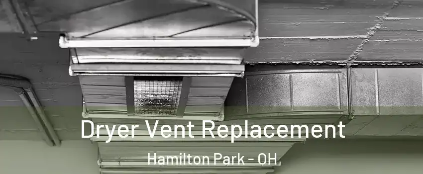 Dryer Vent Replacement Hamilton Park - OH