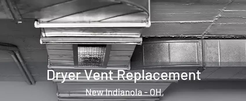 Dryer Vent Replacement New Indianola - OH