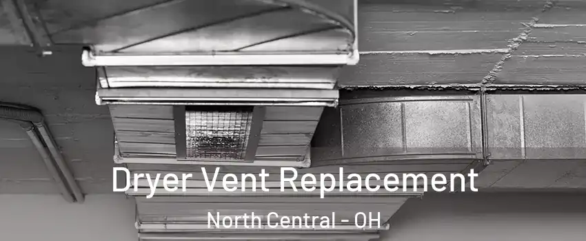 Dryer Vent Replacement North Central - OH