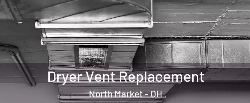 Dryer Vent Replacement North Market - OH