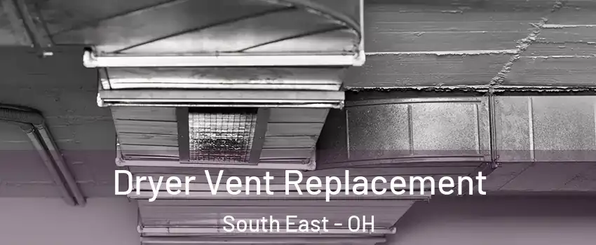 Dryer Vent Replacement South East - OH