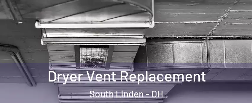 Dryer Vent Replacement South Linden - OH