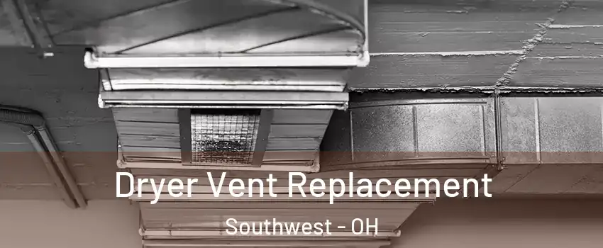 Dryer Vent Replacement Southwest - OH