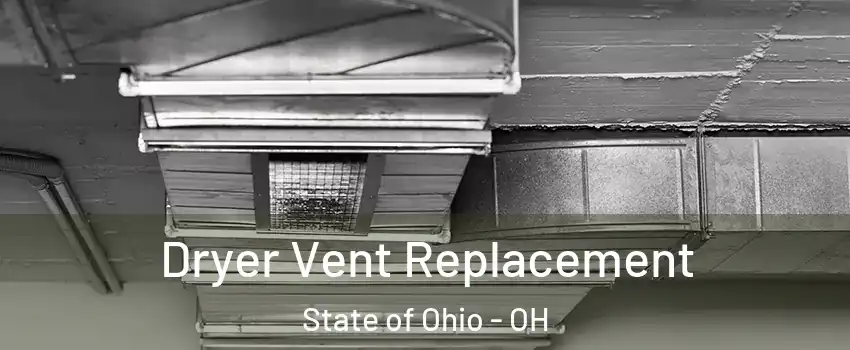 Dryer Vent Replacement State of Ohio - OH
