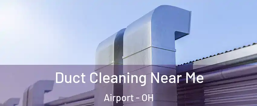 Duct Cleaning Near Me Airport - OH