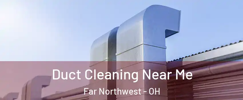 Duct Cleaning Near Me Far Northwest - OH