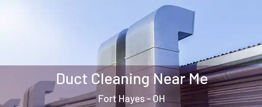Duct Cleaning Near Me Fort Hayes - OH