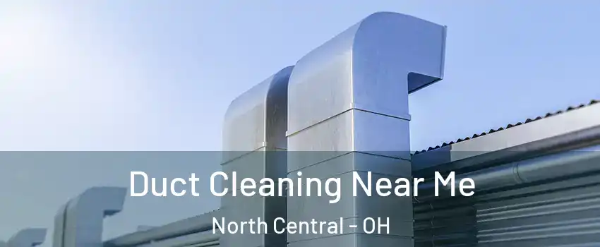 Duct Cleaning Near Me North Central - OH