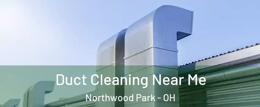 Duct Cleaning Near Me Northwood Park - OH