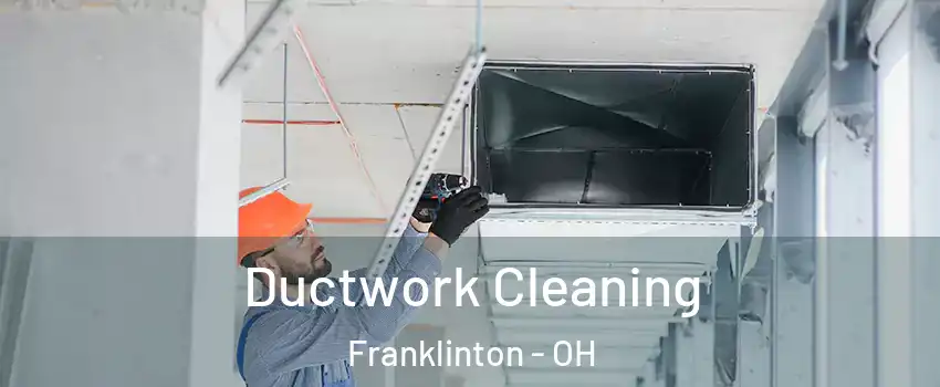 Ductwork Cleaning Franklinton - OH