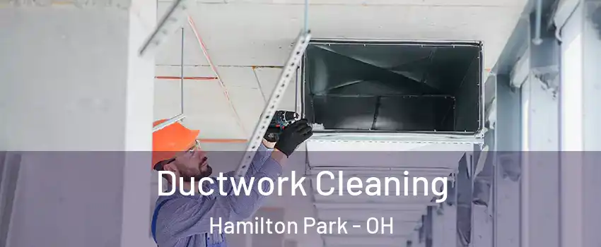 Ductwork Cleaning Hamilton Park - OH