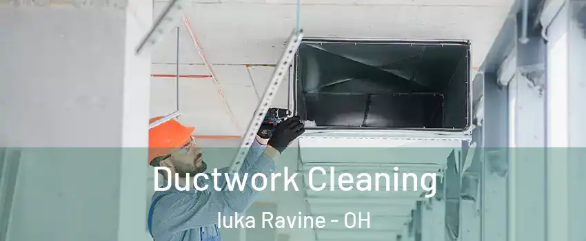Ductwork Cleaning Iuka Ravine - OH