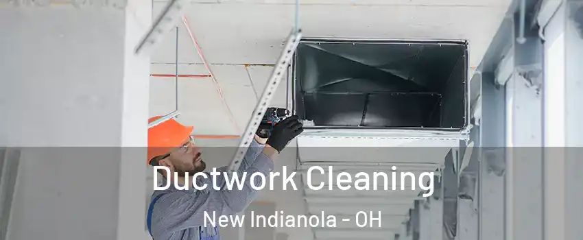 Ductwork Cleaning New Indianola - OH