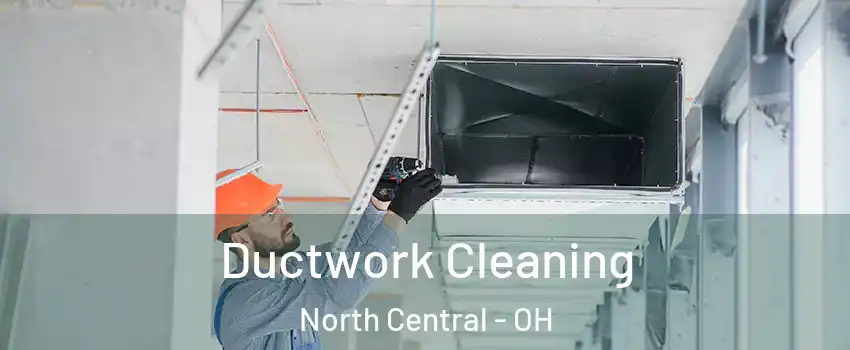 Ductwork Cleaning North Central - OH