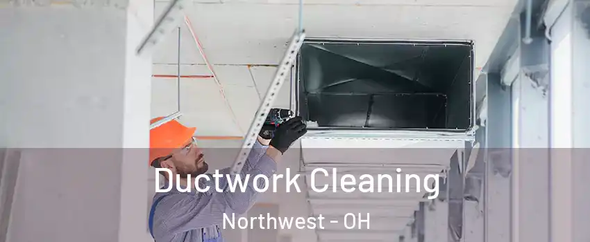 Ductwork Cleaning Northwest - OH