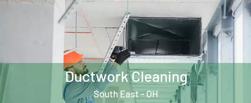 Ductwork Cleaning South East - OH