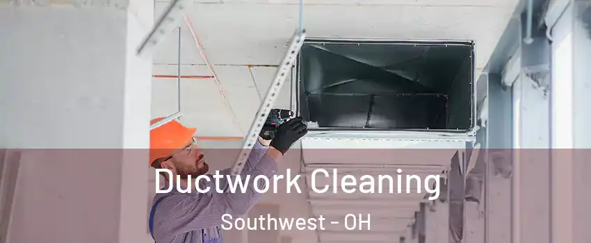 Ductwork Cleaning Southwest - OH