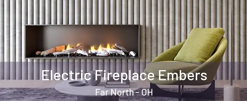 Electric Fireplace Embers Far North - OH