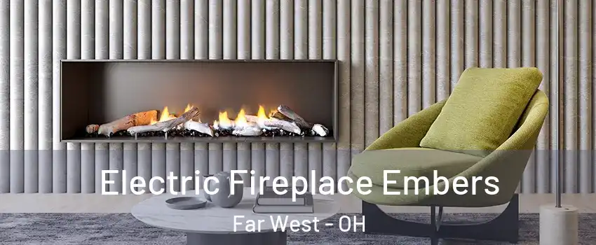 Electric Fireplace Embers Far West - OH