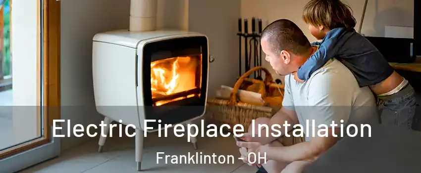 Electric Fireplace Installation Franklinton - OH