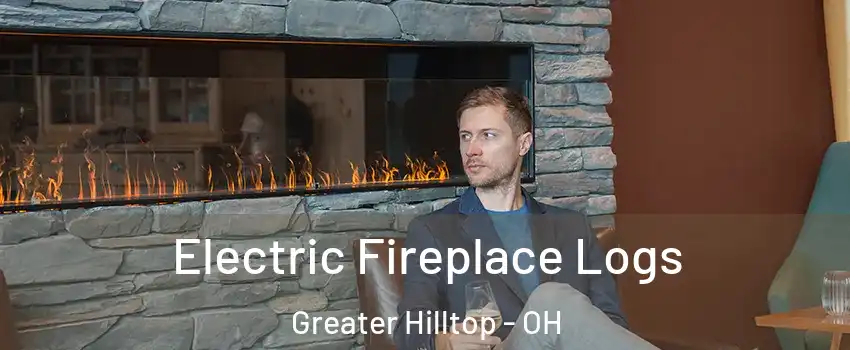 Electric Fireplace Logs Greater Hilltop - OH