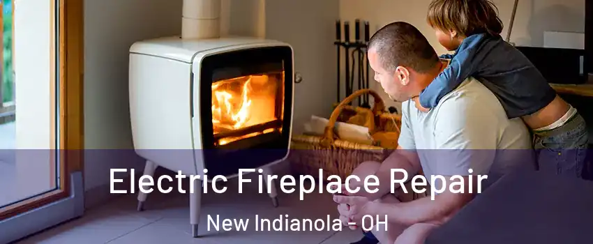 Electric Fireplace Repair New Indianola - OH