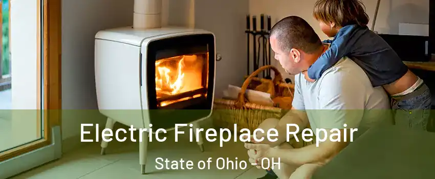 Electric Fireplace Repair State of Ohio - OH