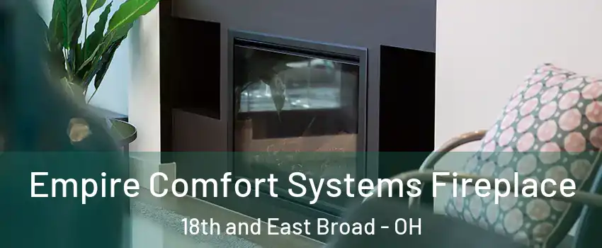 Empire Comfort Systems Fireplace 18th and East Broad - OH