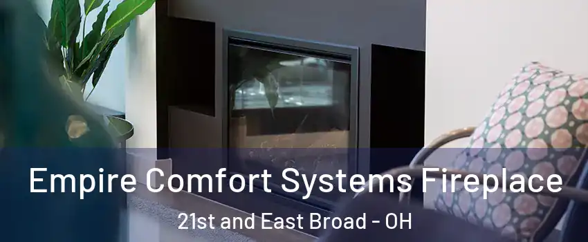 Empire Comfort Systems Fireplace 21st and East Broad - OH