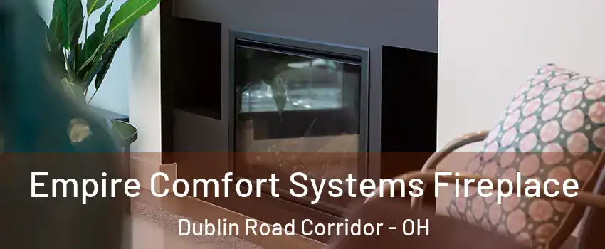 Empire Comfort Systems Fireplace Dublin Road Corridor - OH