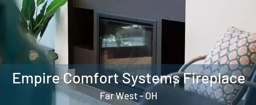 Empire Comfort Systems Fireplace Far West - OH