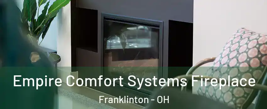 Empire Comfort Systems Fireplace Franklinton - OH
