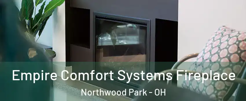 Empire Comfort Systems Fireplace Northwood Park - OH