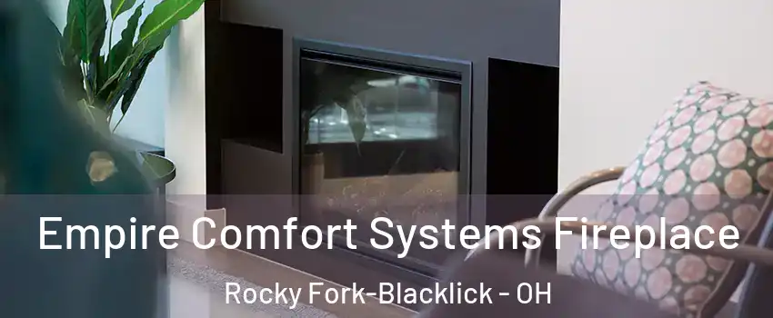 Empire Comfort Systems Fireplace Rocky Fork-Blacklick - OH