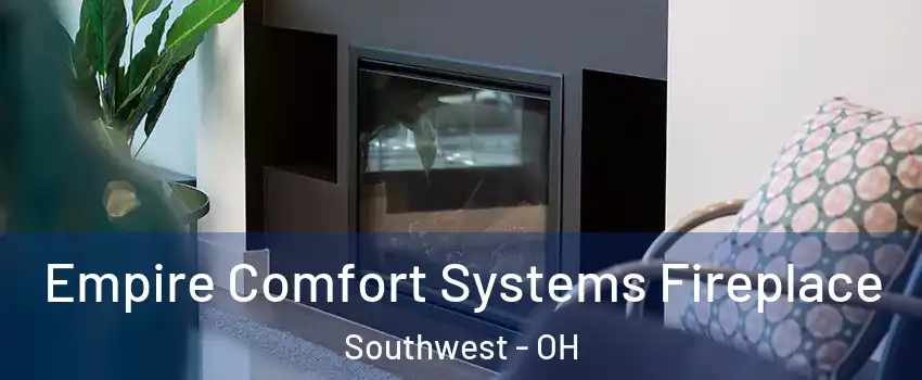Empire Comfort Systems Fireplace Southwest - OH
