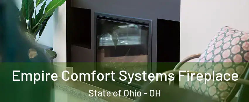 Empire Comfort Systems Fireplace State of Ohio - OH