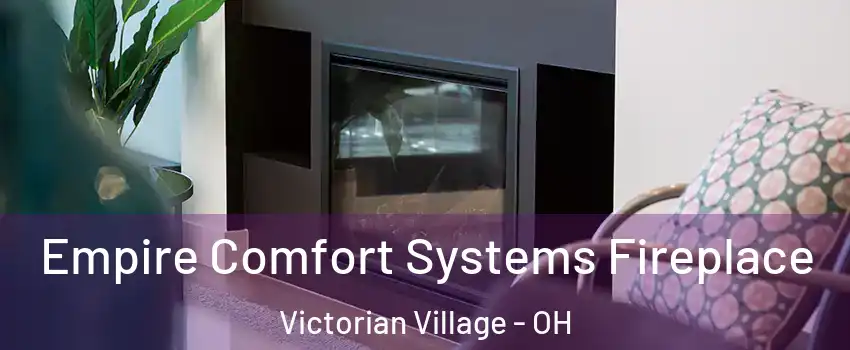 Empire Comfort Systems Fireplace Victorian Village - OH