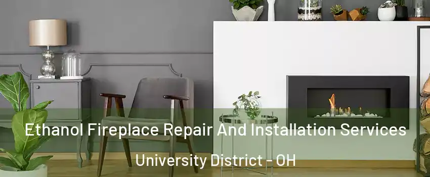 Ethanol Fireplace Repair And Installation Services University District - OH