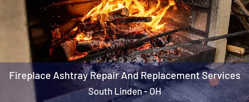 Fireplace Ashtray Repair And Replacement Services South Linden - OH