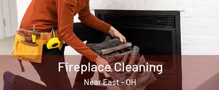 Fireplace Cleaning Near East - OH