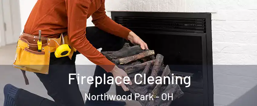 Fireplace Cleaning Northwood Park - OH